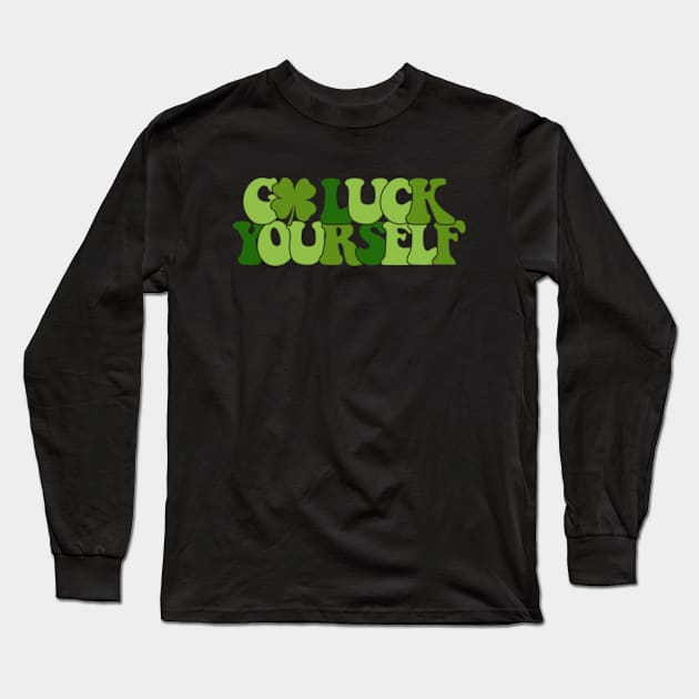 Go Luck Yourself Funny St Patricks Day Long Sleeve T-Shirt by GreenCraft